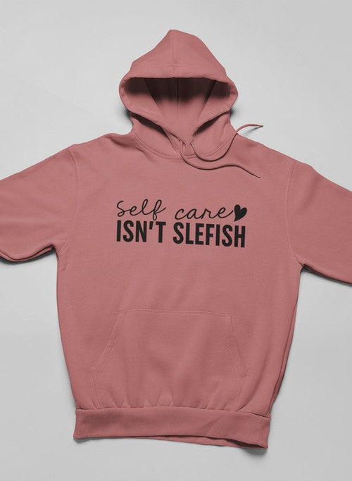 Self Care Isn't Selfish Hoodie-luxivo