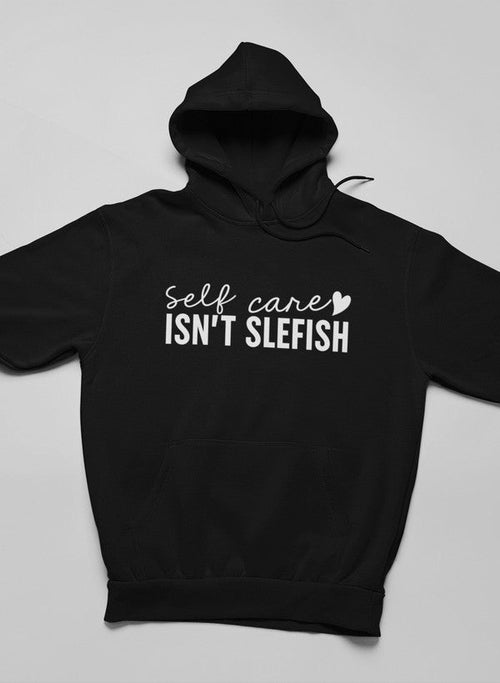 Self Care Isn't Selfish Hoodie-luxivo