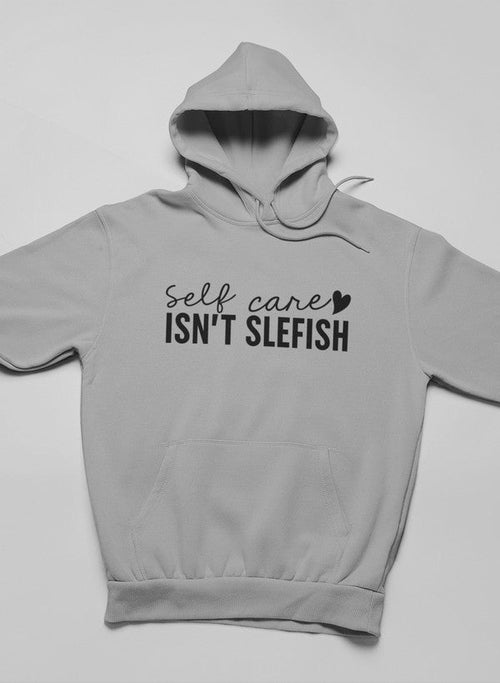 Self Care Isn't Selfish Hoodie-luxivo